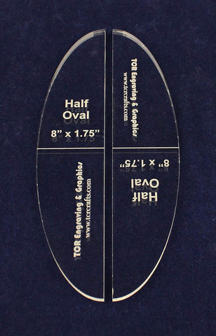 3.5" x 8" Oval (cut in half)-1/4 " Clear Acrylic -Sew/Craft/Quilt/Template